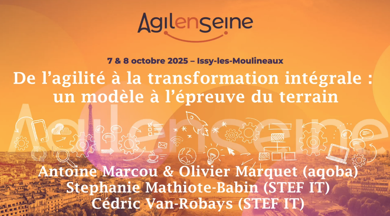 AES25 - De l’agilité à la transformation intégrale : un modèle à l’épreuve du terrain (rex STEF) (41:28)